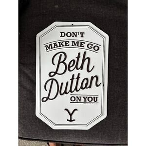 New Yellowstone Metal 8"x11" Sign Quote  "Don't Make Me Go Beth Dutton on You"